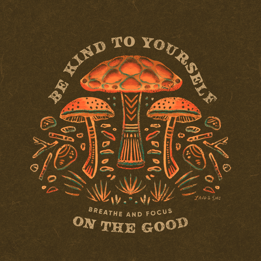 Be Kind to Yourself (Mushroom Print)